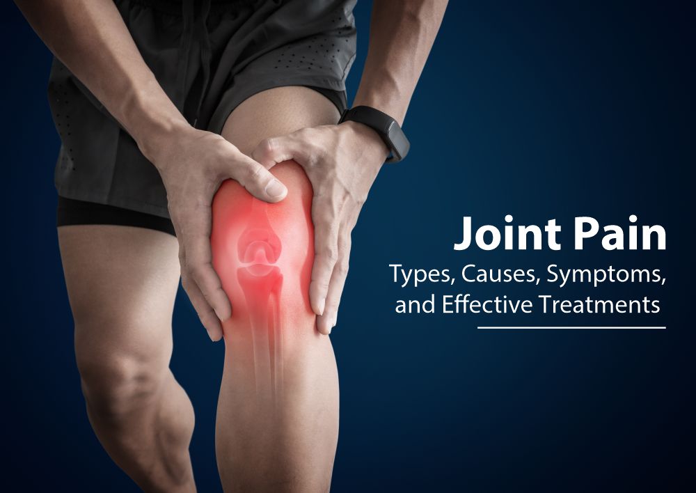 Joint pain: Types, Causes, symptoms, and effective treatments Joint pain: Types, Causes, symptoms, and effective treatments